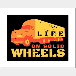 Life On Solid Wheels Truckers Gift Posters and Art